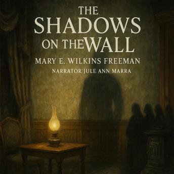 Listen to The Shadows on the WallThe Shadows on the Wall by MARY E. WILKINS FREEMAN episode artwork