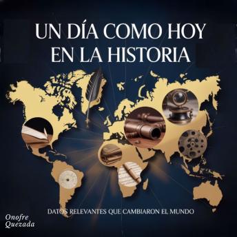 [Spanish] - Un Dia Como Hoy En la Historia - Datos Relevantes Que Cambiaron El Mundo