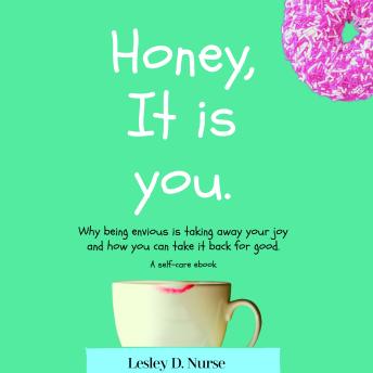 Honey, it is you: Why being envious is taking your joy away and how you can take it back for good. (Vitamins For Your Soul)