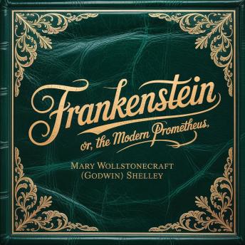 Frankenstein: or, The Modern Prometheus