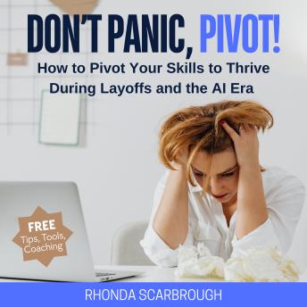 Don't Panic, Pivot!: How to Pivot Your Skills to Thrive During Layoffs and the AI Era
