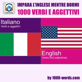 [Italian] - Impara l'inglese mentre dormi - 1000 verbi e aggettivi: 1000 verbi e aggettivi