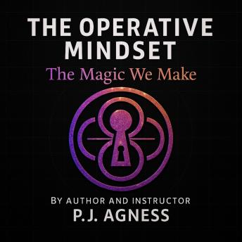 The Operative Mindset: The Magic We Make