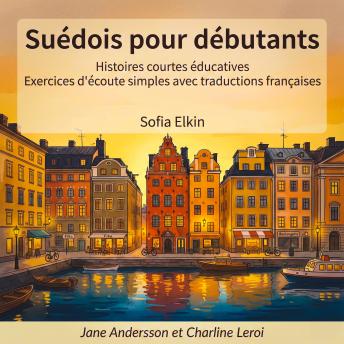 [French] - Suédois pour débutants : Histoires courtes éducatives Exercices d'écoute simples avec traductions françaises  Écrit par Sofia Elkin Narré par Jane Andersson et Charline Leroi