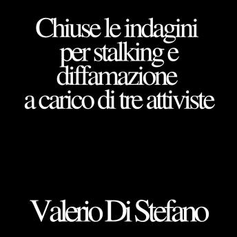 [Italian] - Chiuse le indagini per stalking e diffamazione a carico di tre attiviste