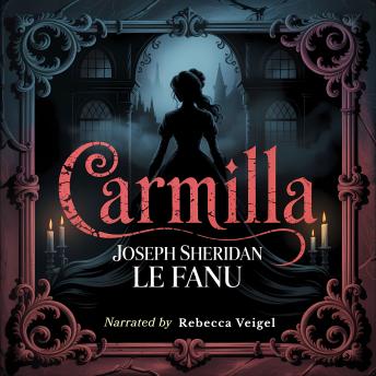 Carmilla: A Classic Gothic Vampire Horror Novel of Seduction, Mystery, and the Supernatural