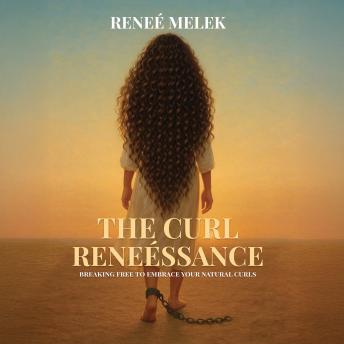 The Curl Reneéssance: Breaking Free To Embrace Your Natural Curls