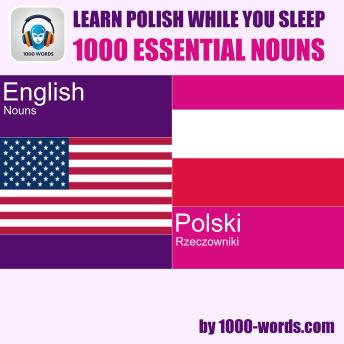 1000-words.com presents Learn polish while you sleep - 1000 essential nouns: 1000 Essential NounsLearn polish while you sleep - 1000 essential nouns: 1000 Essential Nouns