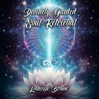 Divinely Guided Soul Retrieval