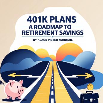 401K Plans: A Roadmap to Retirement Savings