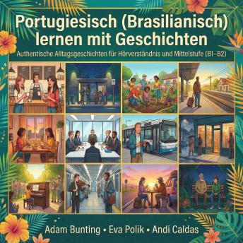 [German] - Portugiesisch (Brasilianisch) lernen mit Geschichten: Authentische Alltagsgeschichten für Hörverständnis und Mittelstufe (B1–B2)[German] - Portugiesisch (Brasilianisch) lernen mit Geschichten: Authentische Alltagsgeschichten für Hörverständnis und Mittelstufe (B1–B2) (By Adam Bunting) episode artwork