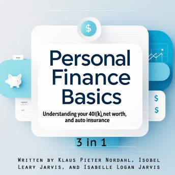 Personal Finance Basics: Understanding Your 401(k), Net Worth, and Auto Insurance (3 in 1)