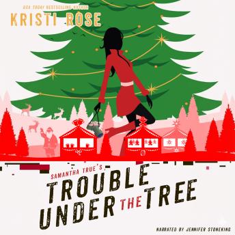 Samantha True's Trouble Under the Tree: A Christmas MysterySamantha True's Trouble Under the Tree: A Christmas Mystery - Kristi  Rose