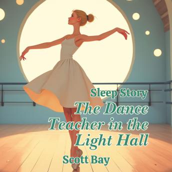 Sleep Story-The Dance Teacher in the Light Hall