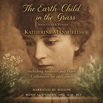The Earth-Child in the Grass and Other Poems: Including Analyses and Piano Underscore for each poem
