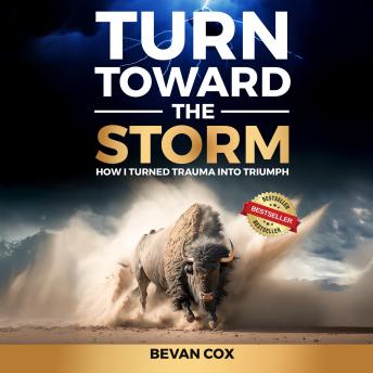 Turn Toward the Storm: How I Turned Trauma Into Triumph