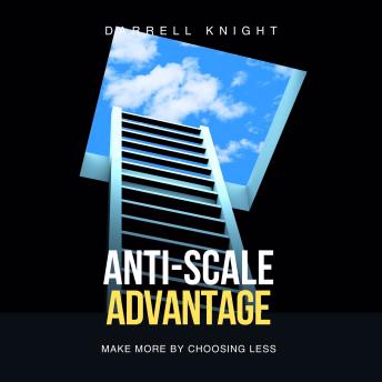 Anti-Scale Advantage: Make More by Choosing Less