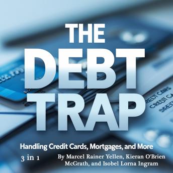 The Debt Trap: Handling Credit Cards, Mortgages, and More (3 in 1)