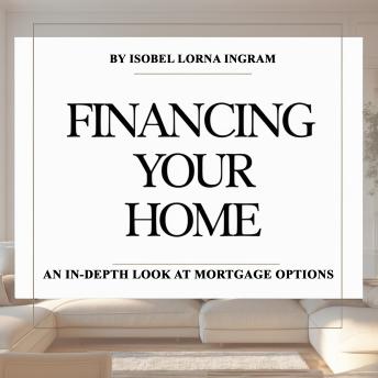 Financing Your Home: An In-Depth Look at Mortgage Options