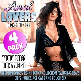 Anal Lovers 4-Pack : Books 81 – 84: First Time Anal Virgin Erotica Collection Featuring Brats, DILFS, Hunks, Age Gaps and Rough Sex