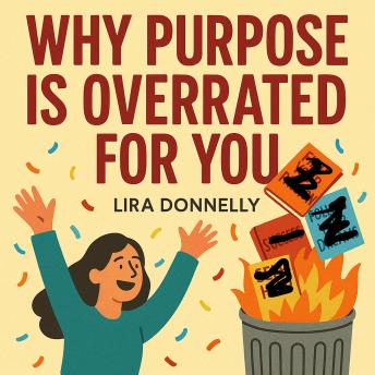 Why Purpose Is Overrated For You