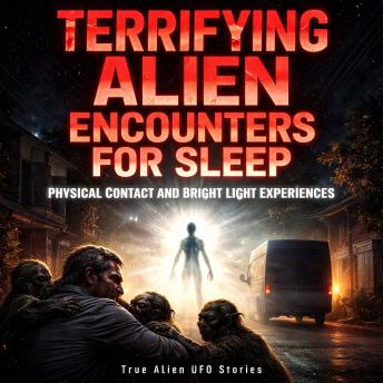 Terrifying Alien Encounters For Sleep: Physical Contact and Bright Light Experiences