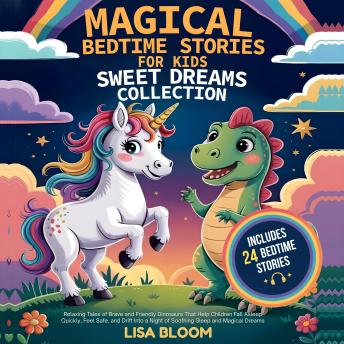 Magical Bedtime Stories for Kids – Sweet Dreams Collection: Magical Bedtime Stories for Kids – Sweet Dreams Collection: Relaxing Unicorn and Dinosaur Tales to Calm, Soothe, and Help Children Sleep Peacefully All Night