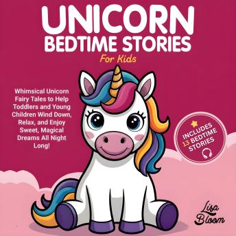 Unicorn Bedtime Stories for Kids: Whimsical Unicorn Fairy Tales to Help Toddlers and Young Children Wind Down, Relax, and Enjoy Sweet, Magical Dreams All Night Long!