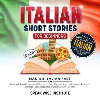 Speak Wise Institute - Italian Short Stories for Beginners: Master Italian Fast with Easy-to-Follow Stories, Useful Words and Phrases, Practical Exercises, Essential Grammar Rules, and Everyday Dialogues the Fun Way!Italian Short Stories for Beginners: Master Italian Fast with Easy-to-Follow Stories, Useful Words and Phrases, Practical Exercises, Essential Grammar Rules, and Everyday Dialogues the Fun Way! episode artwork