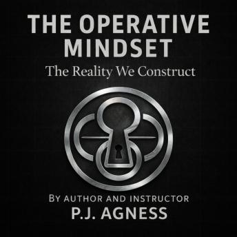 The Operative Mindset: The Reality We Construct