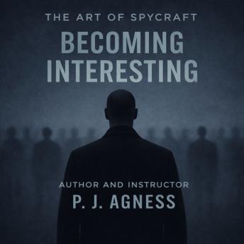 The Art of Spycraft: Becoming Interesting