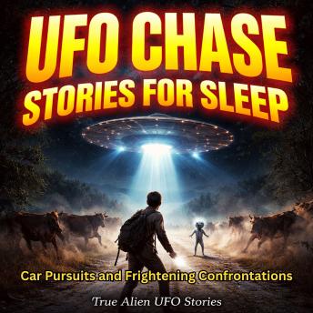 UFO Chase Stories For Sleep: Car Pursuits and Frightening Confrontations