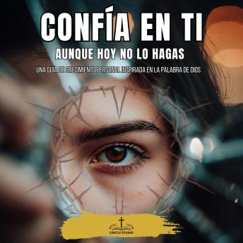 [Spanish] - Confía en Ti Aunque Hoy No Lo Hagas: Una guía de crecimiento personal inspirada en la Palabra de Dios
