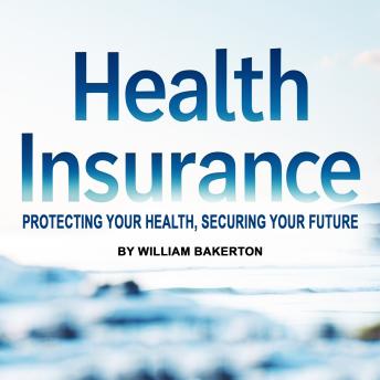 Health Insurance: Protecting Your Health, Securing Your Future