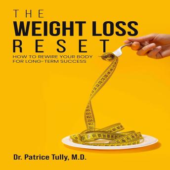 The Weight Loss Reset: How to Rewire Your Body for Long-Term Success