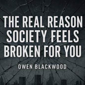 The Real Reason Society Feels Broken for You