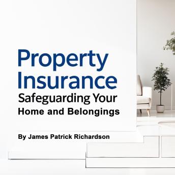 Property Insurance: Safeguarding Your Home and Belongings