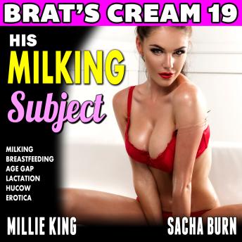 His Milking Subject: Brat’s Cream 19: Milking Breastfeeding Age Gap Lactation Hucow Erotica