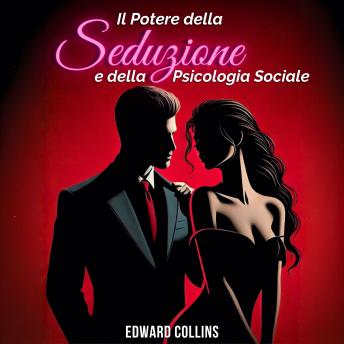 [Italian] - Il Potere della Seduzione e della Psicologia Sociale: scopri i segreti per Conquistare e Persuadere una persona