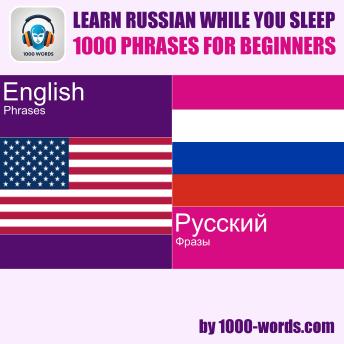 Learn Russian while you sleep - 1000 phrases for beginners: 1000 phrases for beginners