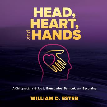 Head, Heart, and Hands: A Chiropractor’s Guide to Boundaries, Burnout, and Becoming