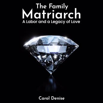 The Family Matriarch: A Labor and A Legacy of Love