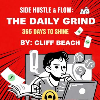 Side Hustle & Flow: The Daily Grind: 365 Days To Shine
