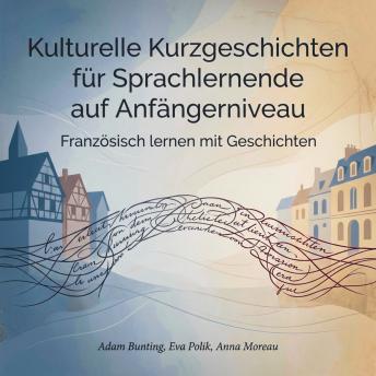 [German] - Kulturelle Kurzgeschichten für Sprachlernende auf Anfängerniveau: Französisch lernen mit Geschichten[German] - Kulturelle Kurzgeschichten für Sprachlernende auf Anfängerniveau: Französisch lernen mit Geschichten (Written by Adam Bunting) episode artwork