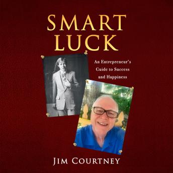 Smart Luck: An Entrepreneur's Guide to Success and Happiness