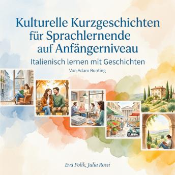 [German] - Kulturelle Kurzgeschichten für Sprachlernende auf Anfängerniveau: Italienisch lernen mit Geschichten