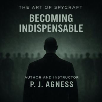 The Art of Spycraft: Becoming Indispensable