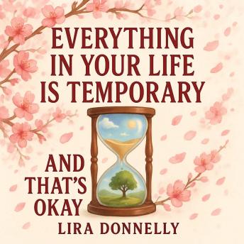Everything in Your Life Is Temporary — And That's Okay