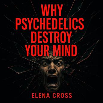 Why Psychedelics Destroy Your MindWhy Psychedelics Destroy Your Mind [Written by Elena Cross] episode artwork