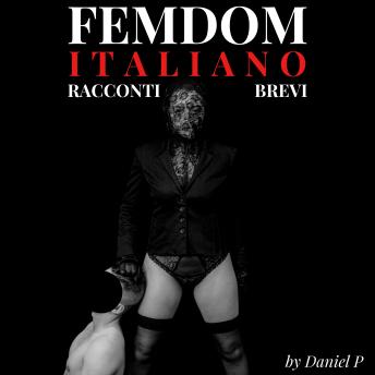 [Italian] - Femdom Italiano: Racconti Brevi